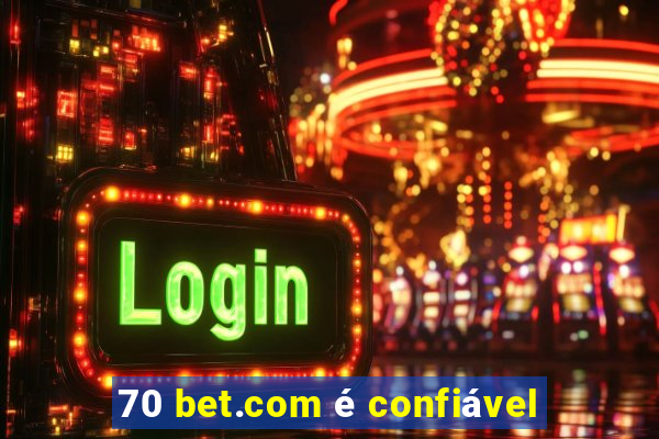 70 bet.com é confiável