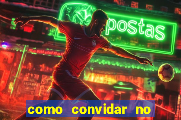 como convidar no estrela bet