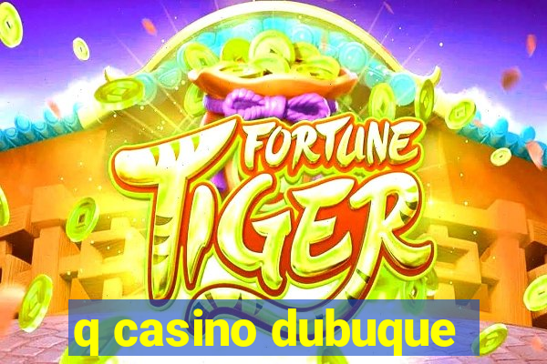 q casino dubuque