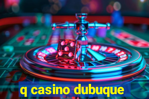 q casino dubuque