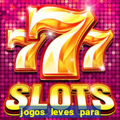 jogos leves para pc fraco blog