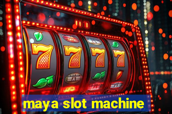 maya slot machine