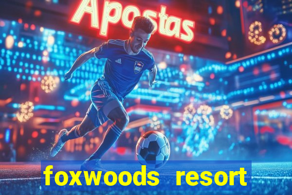 foxwoods resort casino mashantucket connecticut