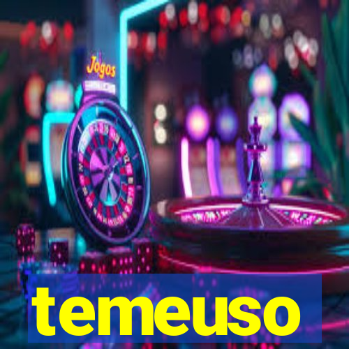 temeuso