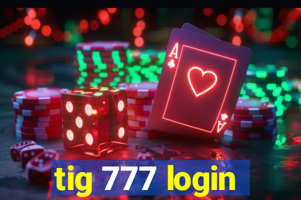 tig 777 login