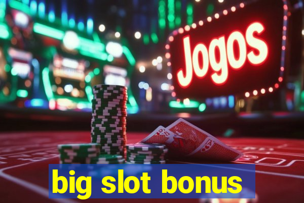 big slot bonus