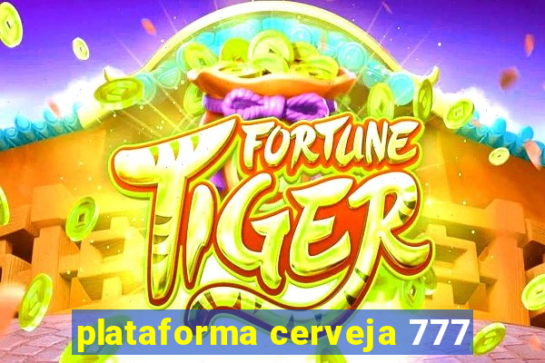 plataforma cerveja 777