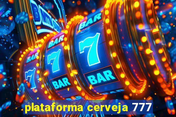 plataforma cerveja 777