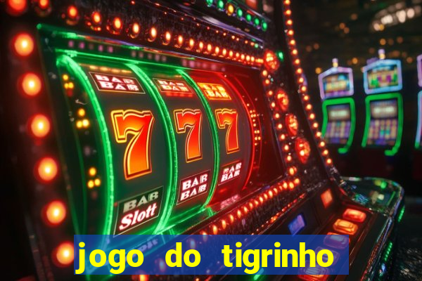 jogo do tigrinho ganhar dinheiro