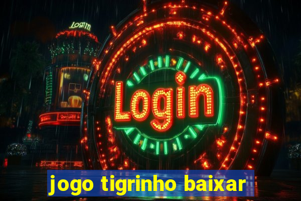 jogo tigrinho baixar