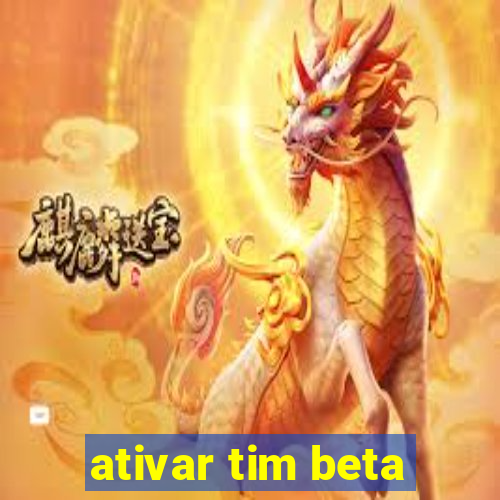 ativar tim beta