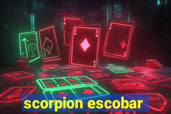 scorpion escobar