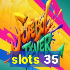 slots 35