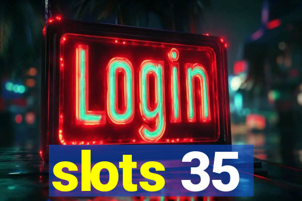 slots 35