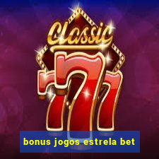 bonus jogos estrela bet