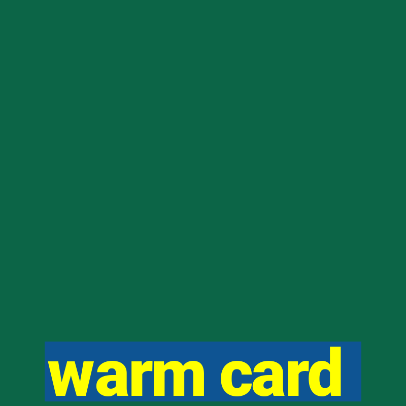 warm card