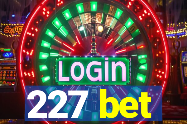 227 bet