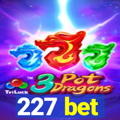 227 bet