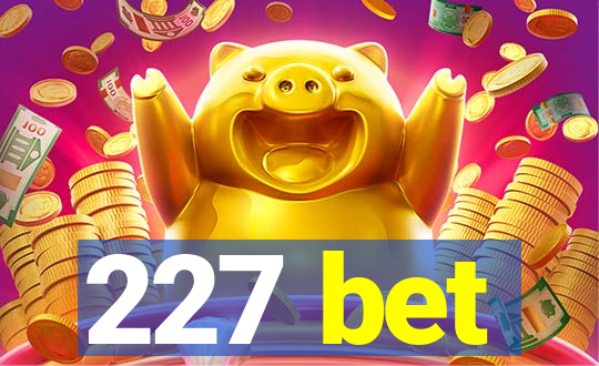 227 bet