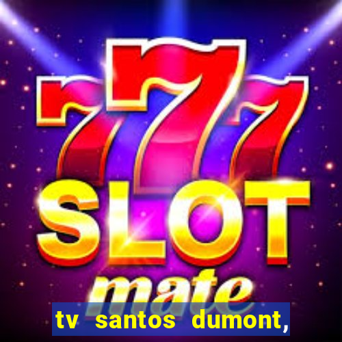 tv santos dumont, 431, centro