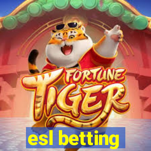 esl betting