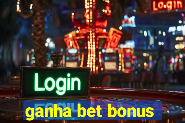 ganha bet bonus