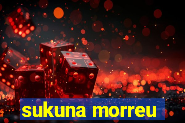 sukuna morreu