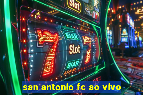 san antonio fc ao vivo