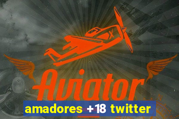 amadores +18 twitter