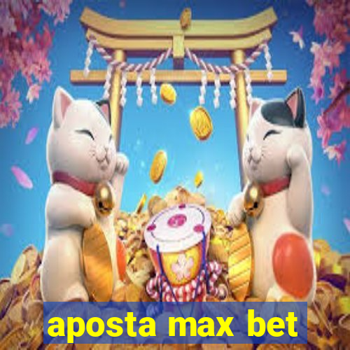 aposta max bet