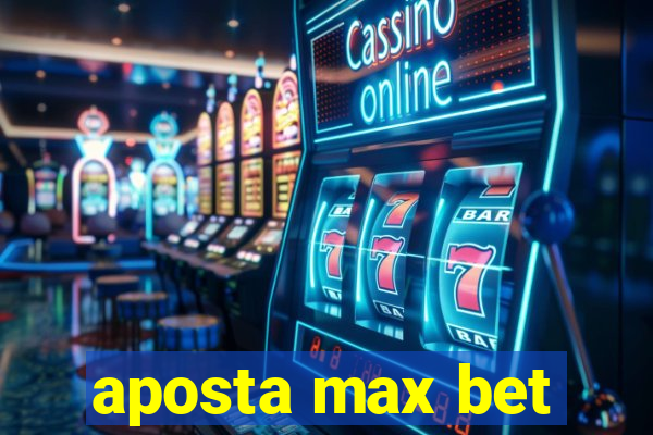 aposta max bet