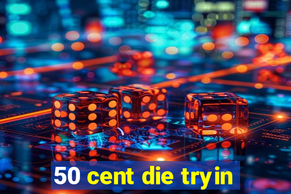 50 cent die tryin