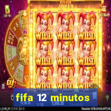 fifa 12 minutos