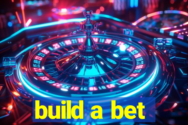 build a bet