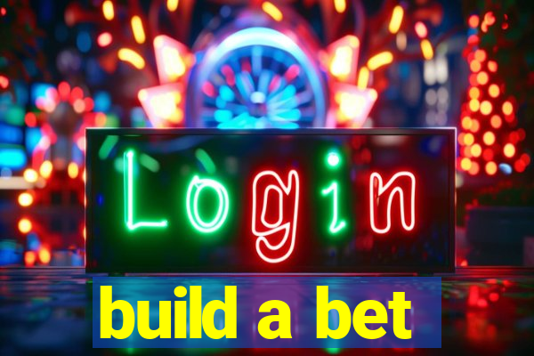 build a bet