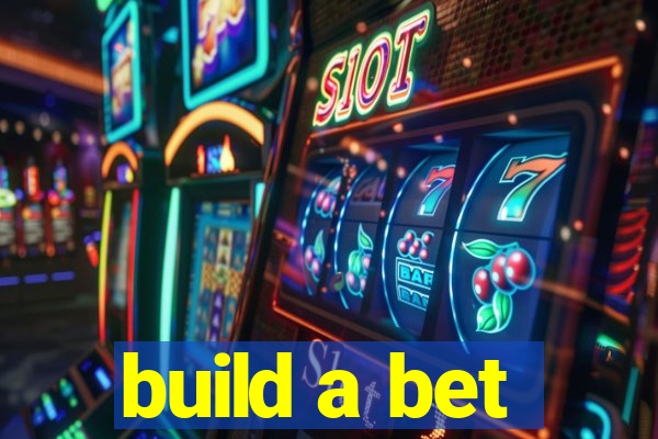 build a bet