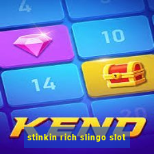 stinkin rich slingo slot