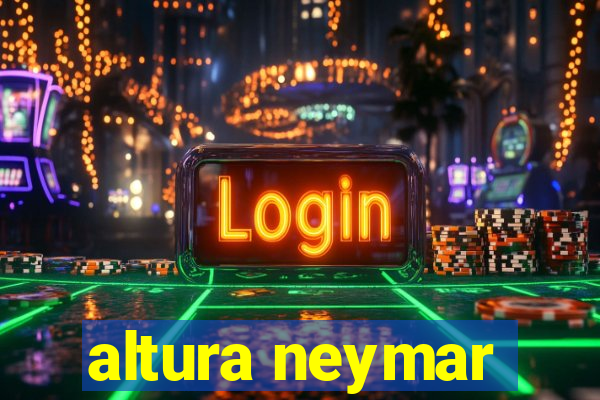 altura neymar