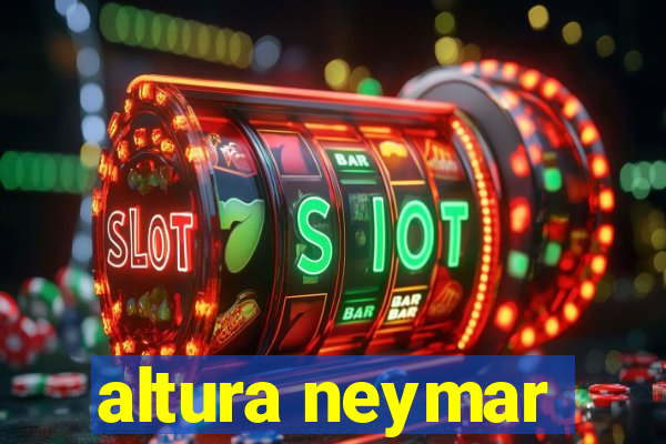 altura neymar