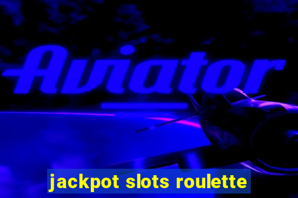 jackpot slots roulette