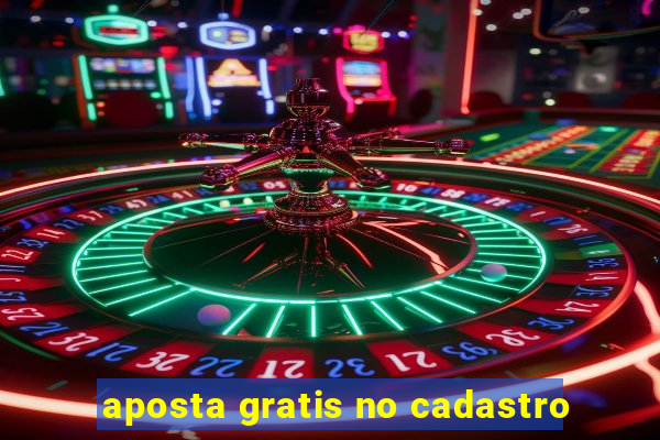 aposta gratis no cadastro