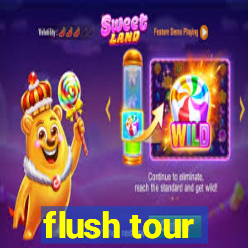 flush tour