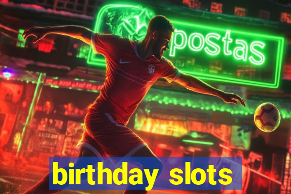 birthday slots