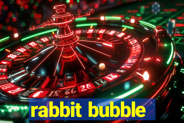 rabbit bubble