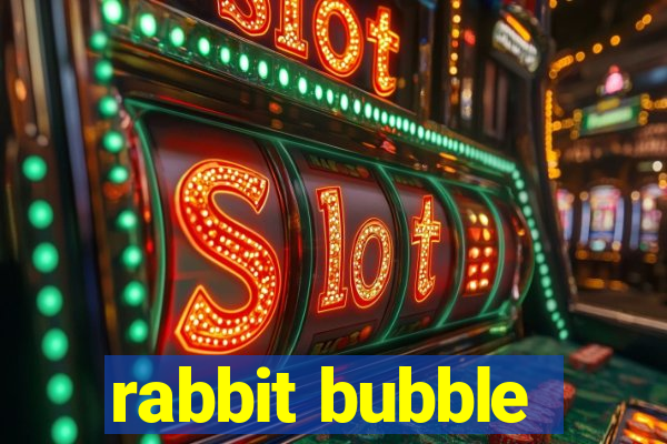 rabbit bubble