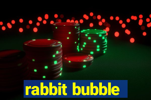 rabbit bubble