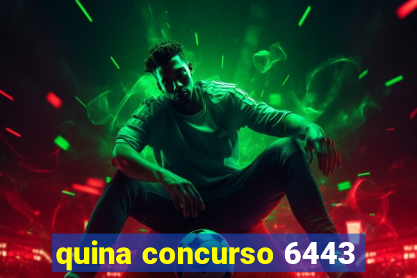 quina concurso 6443