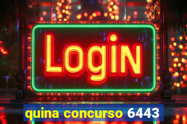 quina concurso 6443