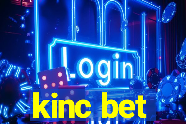 kinc bet