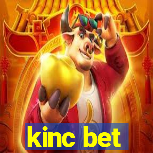 kinc bet